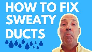 What Can I Do About Sweaty AC Ducts? Why Air Conditioning Ducts Sweat or Leak Water