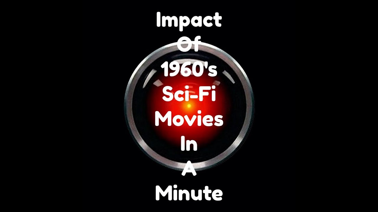 Impact Of 1960 s Sci Fi Movies In A Minute YouTube impact-of-1960-s-sci-fi-movies-in-a-minute-youtube