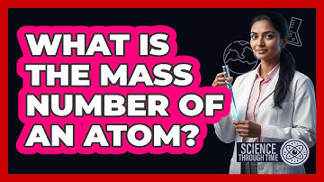 What Is the Mass Number of an Atom?