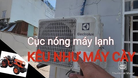 Cục nóng máy lạnh kêu to như máy cày.