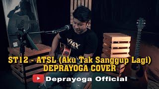 ST12 - ATSL (Aku Tak Sanggup Lagi) | DEPRAYOGA COVER