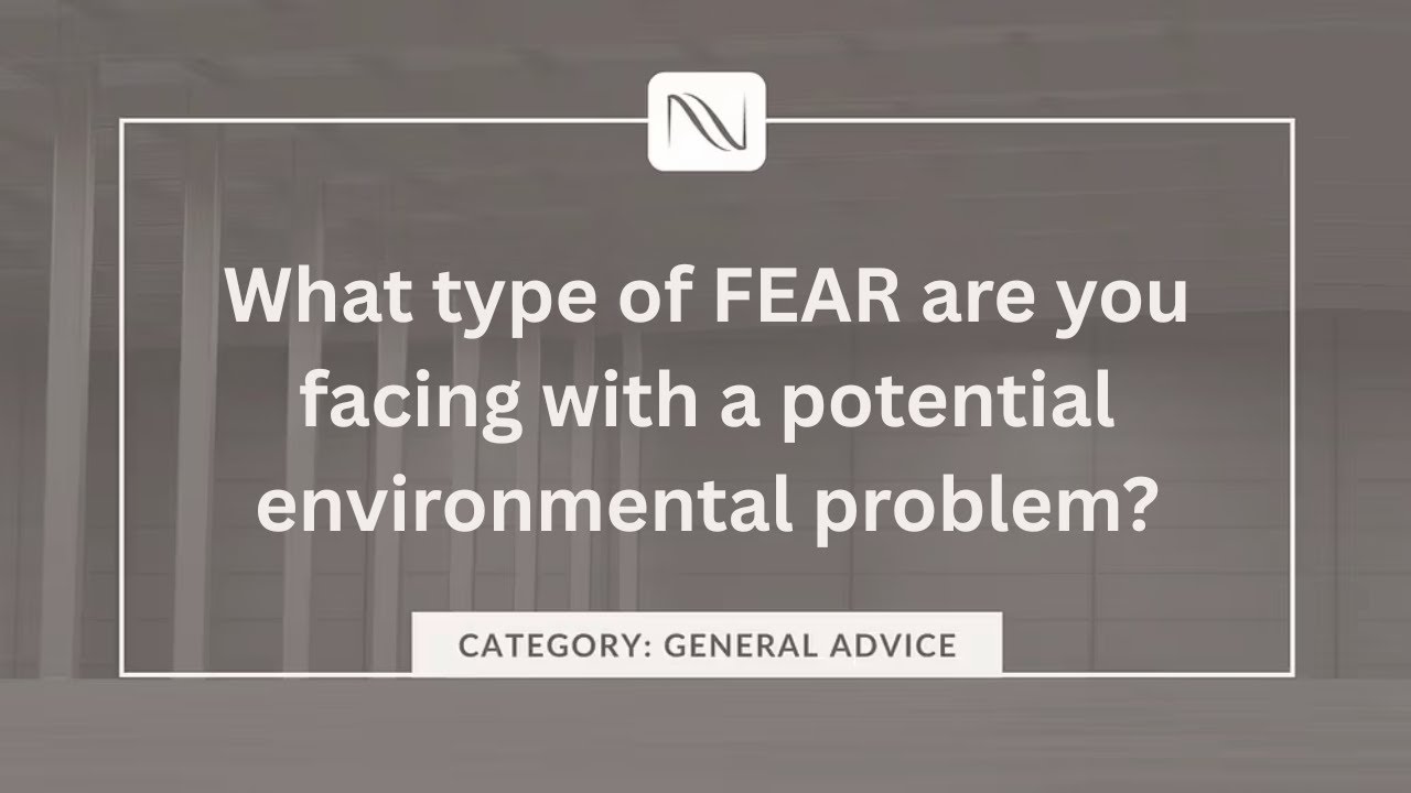 What type of FEAR are you facing with a potential environmental problem?