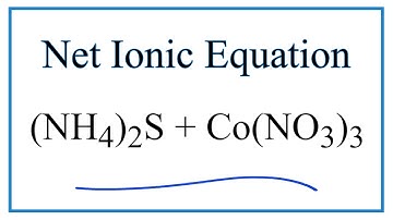 How to Write the Net Ionic Equation for (NH4)2S + Co(NO3)3= Co2S3 + NH4NO3