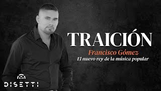 Francisco Gómez - Traición (Video Lyrics) | "El nuevo rey de la música popular"