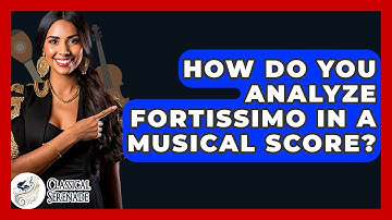 How Do You Analyze Fortissimo In A Musical Score? - Classical Serenade