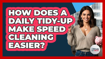 How Does A Daily Tidy-up Make Speed Cleaning Easier? - Ultimate Life Hacks