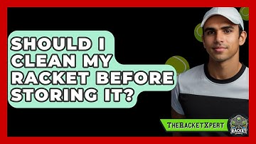 Should I Clean My Racket Before Storing It? - The Racket Xpert