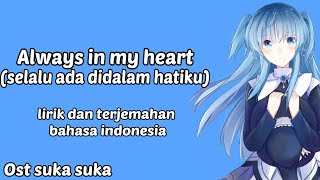 Lagu sedih penuh makna|Always in my heart|OST sukasuka|Lyrics dan terjemahan bahasa indonesia