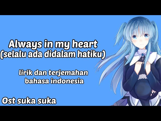 Lagu sedih penuh makna|Always in my heart|OST sukasuka|Lyrics dan terjemahan bahasa indonesia class=