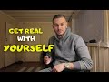 It's time you get real with yourself