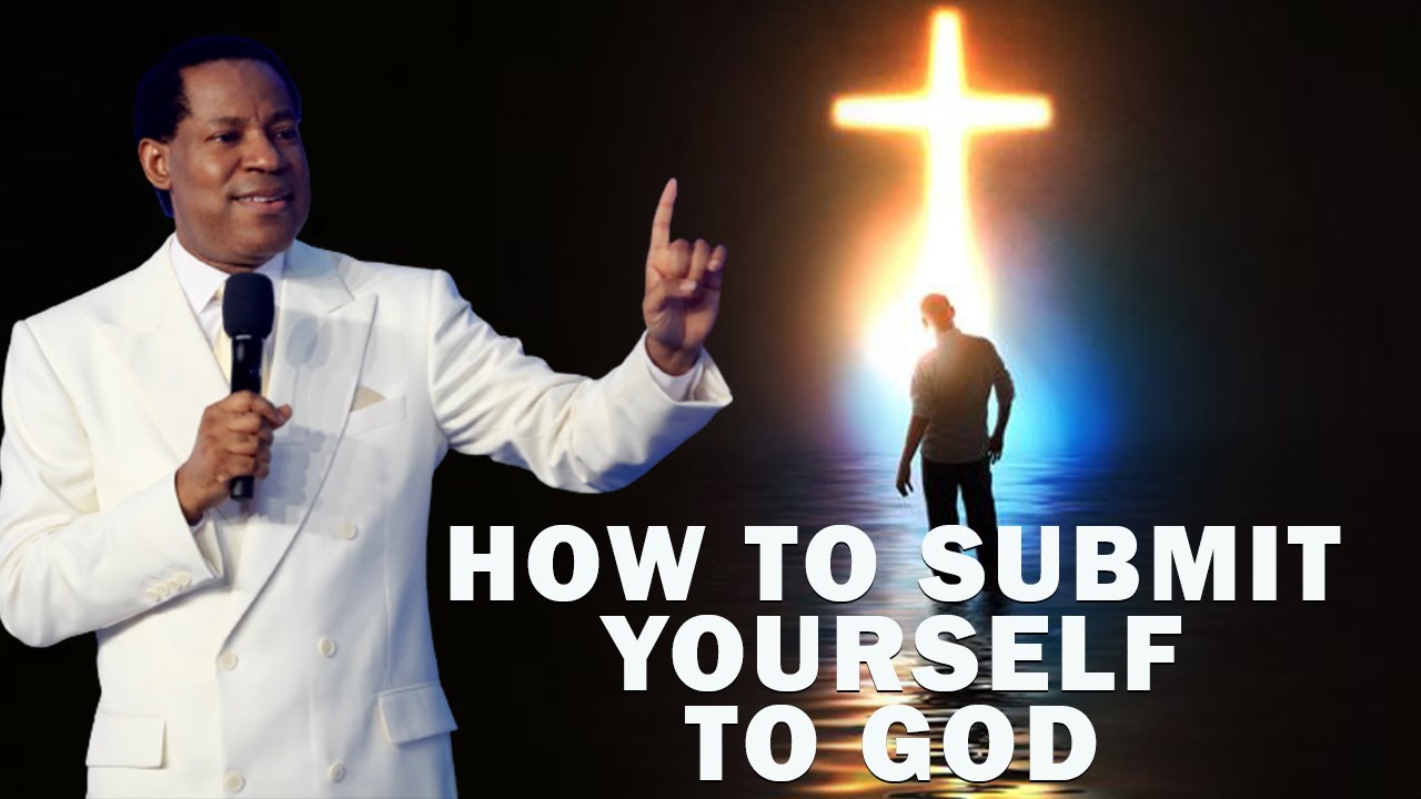How to submit yourself to god pastor chris oyakhilome youtube