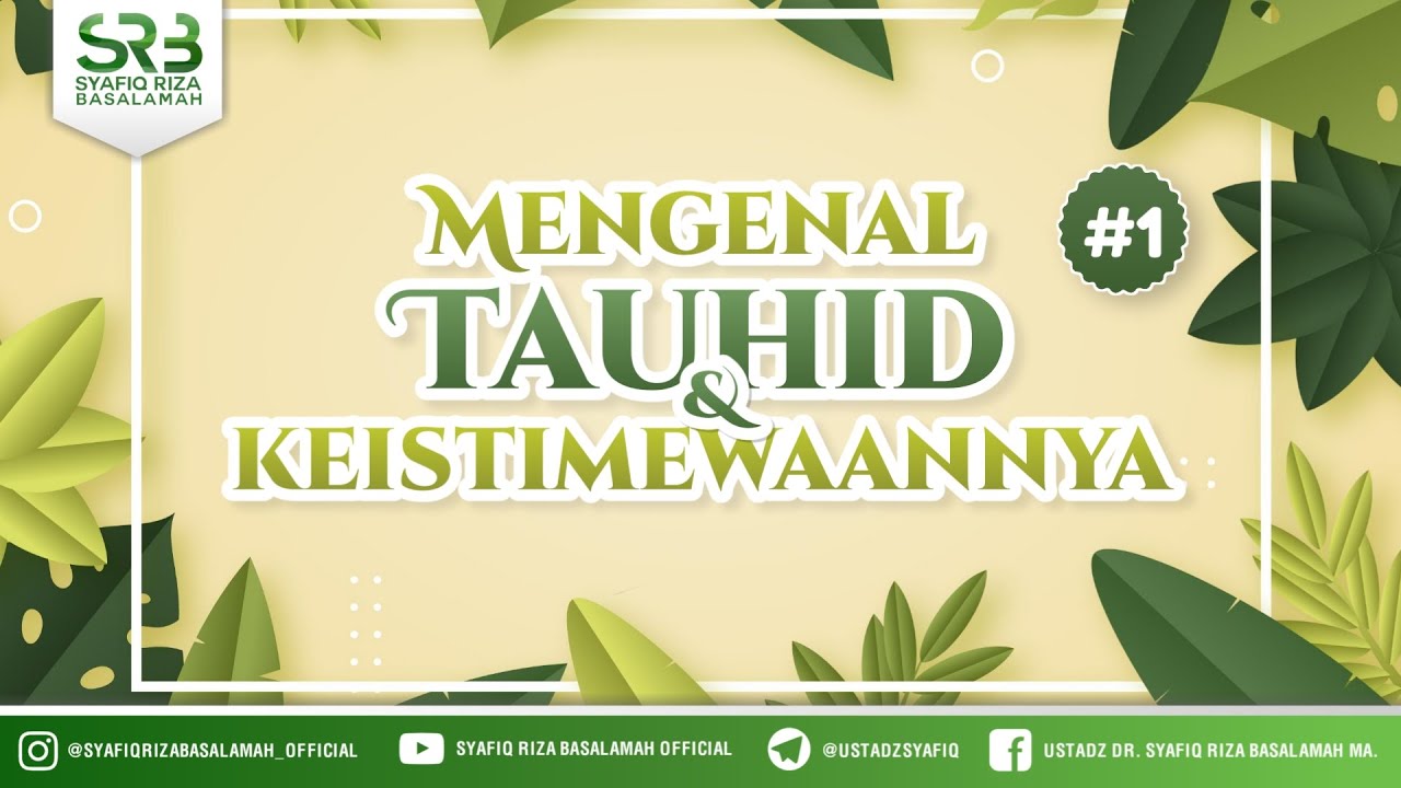⁣Mengenal Tauhid & Keistimewaannya : Seri #1  - Ustadz Dr Syafiq RIza Basalamah MA