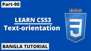 CSS Text-orientation Property Tutorial In Bangla | Part-90 | CSS3 Bangla Tutorial.