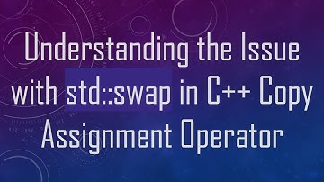 Understanding the Issue with std::swap in C++ Copy Assignment Operator