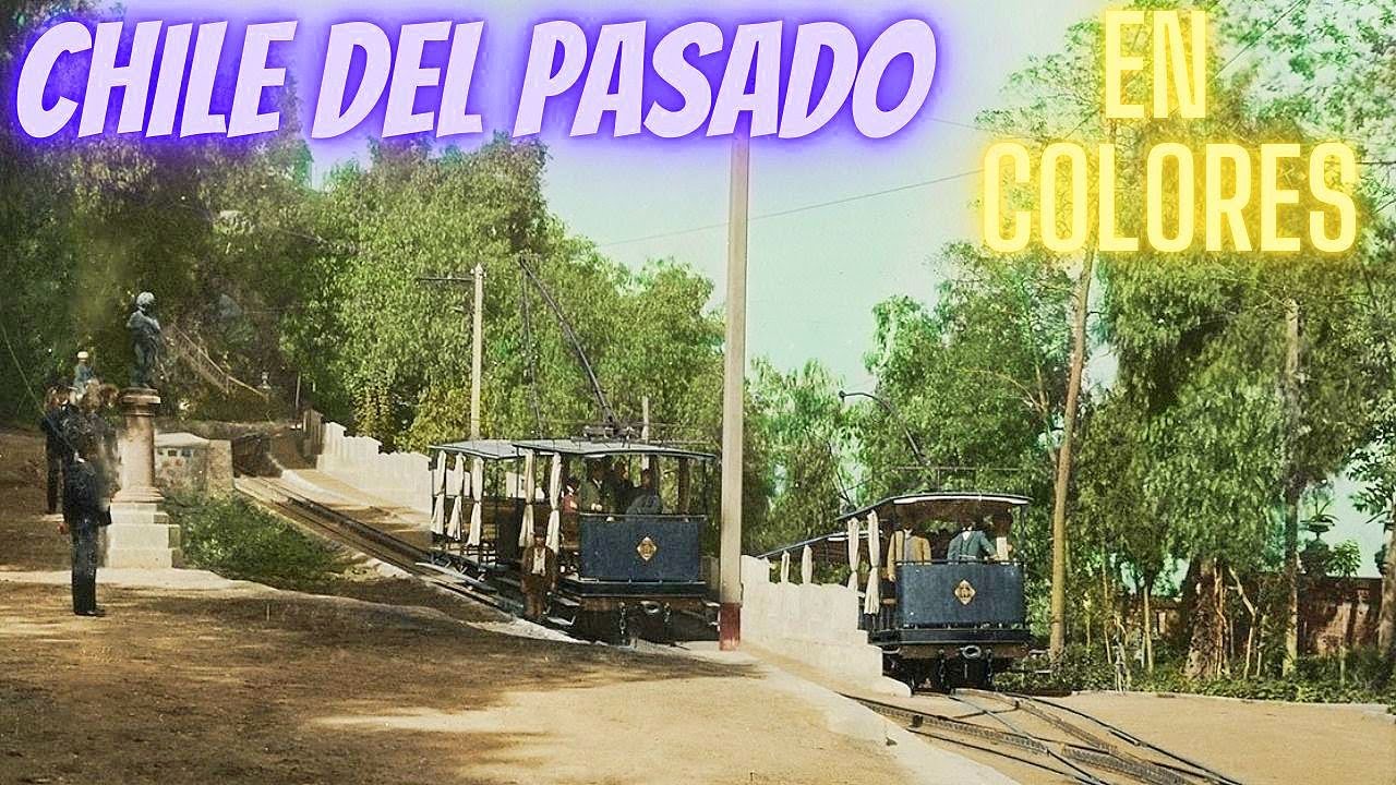 CHILE EN EL PASADO CON ASOMBROSOS COLORES DEL AYER