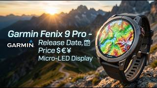 Garmin Fenix 9 Pro Leaks: Release Date, Price & Micro-LED Display!