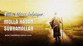 Hacı İdris Anlatıyor Molla Hasan Sübhanallah