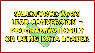 Famous Salesforce: Mass Lead Conversion - Programmatically or Using Data Loader Profile