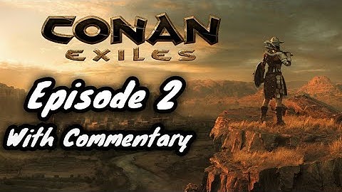 Conan Exiles | Gameplay Walkthrough | Episode 2 | PS4 | With Commentary