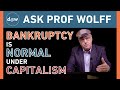 Ask Prof Wolff: Bankruptcy Is Normal Under Capitalism