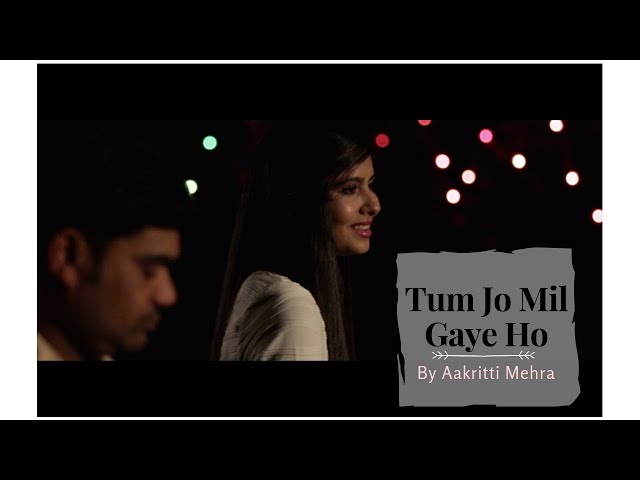 TUM JO MIL GAYE HO | COVER BY AAKRITTI MEHRA class=