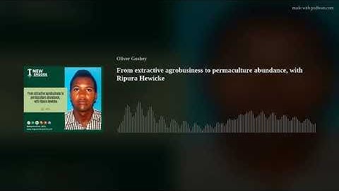 From extractive agrobusiness to permaculture abundance, with Ripura Hewicke