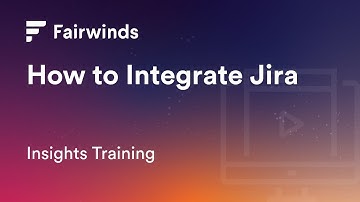 Fairwinds Insights Training: How to Integrate Jira