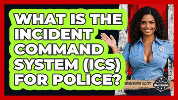 What Is The Incident Command System (ICS) For Police? - Law Enforcement Insider