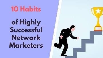 10 Habits of Highly Successful Network Marketers