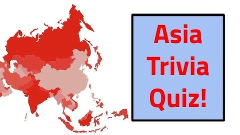 Think You Know Asia?? - 20 Questions and Answers!