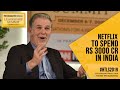 Netflix CEO Reed Hastings on what works for Indian viewers & what doesn't