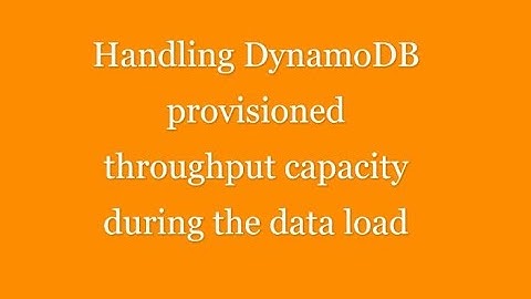 Handling DynamoDB provisioned throughput capacity during the data load