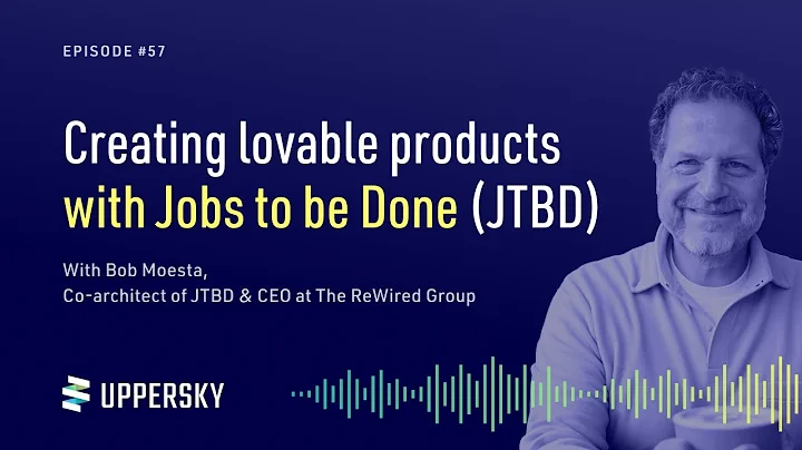 Creating lovable products with Jobs to be Done (JTBD) | Bob Moesta - Co-architect of JTBD