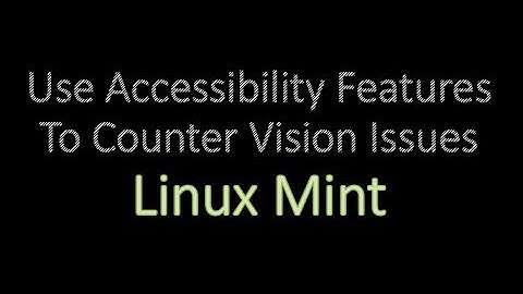 Change Accessibility For Eyesight In Linux Mint