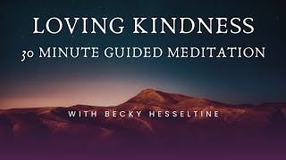 30 Minute Guided Loving Kindness Meditation with Becky Hesseltine