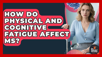 How Do Physical And Cognitive Fatigue Affect MS? - MS Support Network