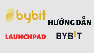 Hướng Dẫn Đăng Ký Và Tham Gia Launchpad Trên Sàn Bybit
