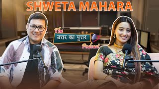 Shweta Mahara  | Uttar Ka Puttar Podcast With RJ Kaavya
