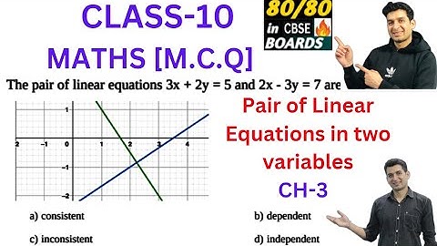 The pair of linear equations: 3x + 2y =5 and 2x - 3y =7 is (a) consistent (b) dependent (c) inconsis