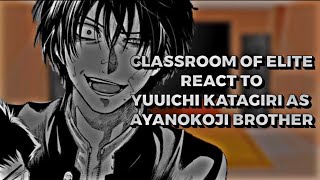 Clroom Of The Elite React To Yuuichi Katagiri As Ayanokoji Brother
