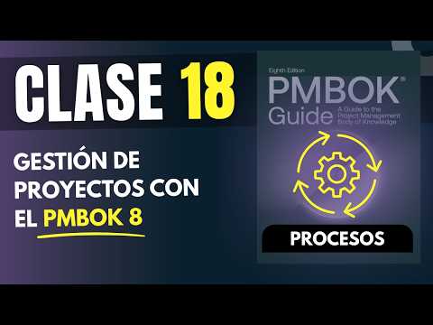 Clase 18: Introducción a los Procesos del PMBOK 8va edición