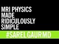 MRI Physics Made Ridiculously Simple