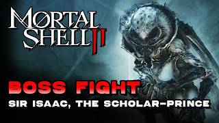 Mortal Shell 2 - Sir Isaac, The Scholar-Prince (Boss Fight) (🏆Nightmare Fuel Trophy / Achievement)