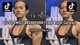 DJ SO SWEET BREAKFUNK(Trend Brutal Calisrox) VIRAL TERBARU 2024!!