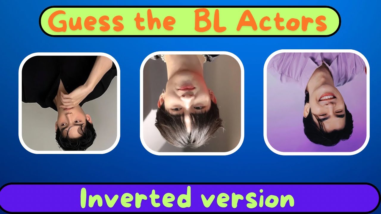 Guess the “BL” Thai actors 👀| *Up-side down version*