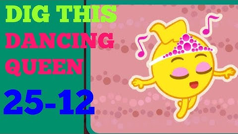 Dig this 25-12 dancing queen Solution or Walkthrough