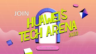 Join Huawei&#39;s 2023 Tech Arena Competitions Now