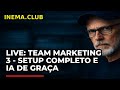 LIVE: Team Marketing 3 - Setup Completo e IA de Graça