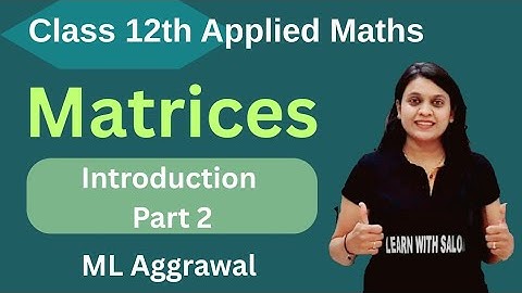 Matrices | Chapter 3  | Introduction (Part 2 )| Applied Maths | ML Aggrawal |