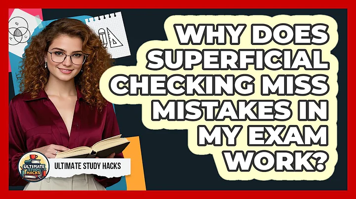 Why Does Superficial Checking Miss Mistakes In My Exam Work? - Ultimate Study Hacks